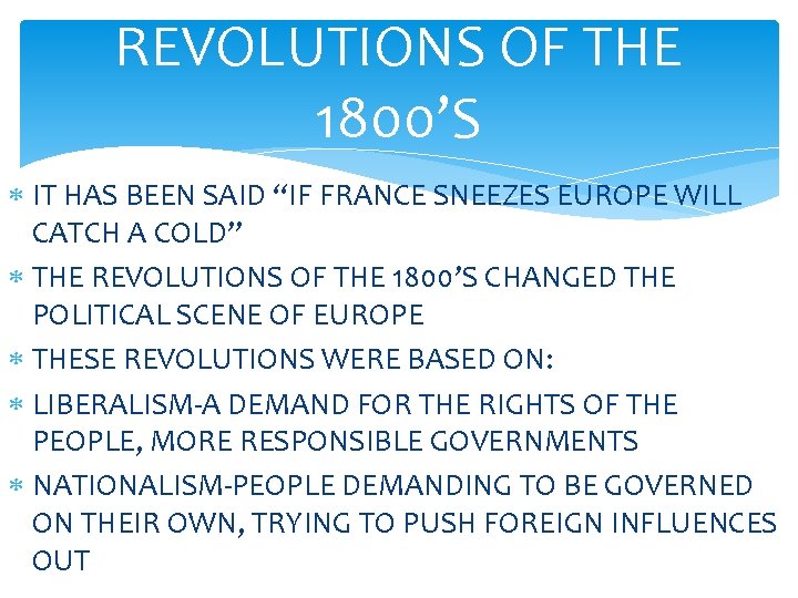 REVOLUTIONS OF THE 1800’S IT HAS BEEN SAID “IF FRANCE SNEEZES EUROPE WILL CATCH