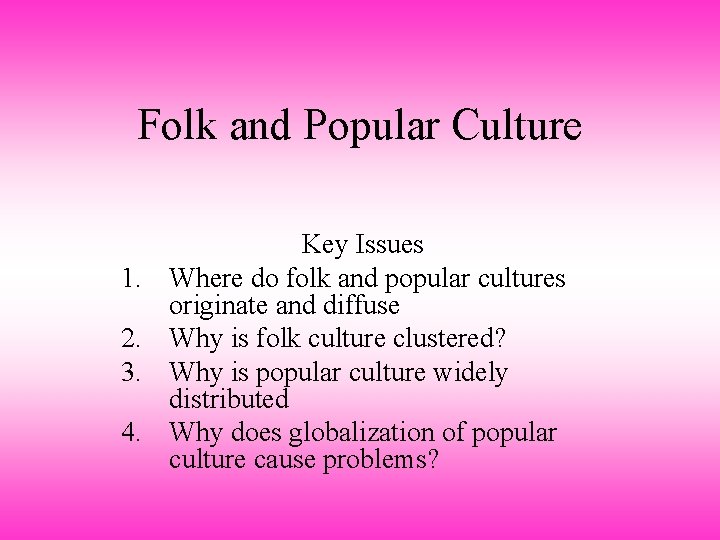 Folk and Popular Culture 1. 2. 3. 4. Key Issues Where do folk and