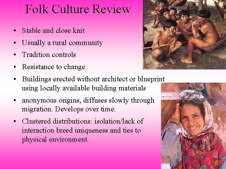 Folk Culture Review • Stable and close knit • Usually a rural community •