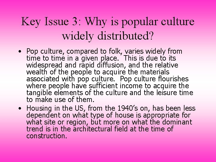 Key Issue 3: Why is popular culture widely distributed? • Pop culture, compared to