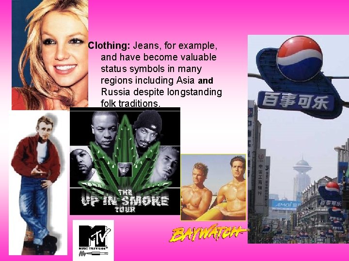 Clothing: Jeans, for example, and have become valuable status symbols in many regions including