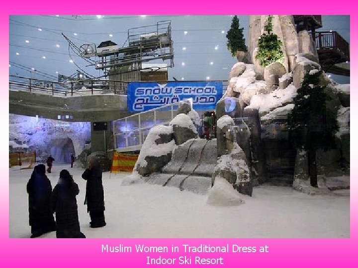 Muslim Women in Traditional Dress at Indoor Ski Resort 