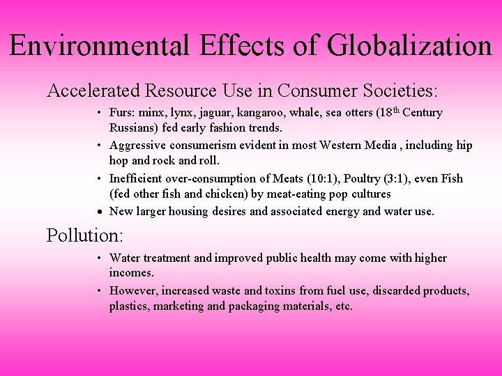 Environmental Effects of Globalization Accelerated Resource Use in Consumer Societies: • Furs: minx, lynx,