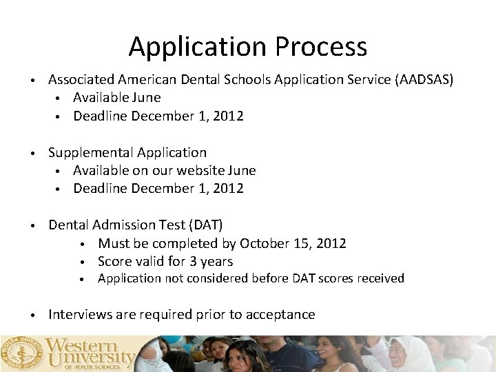 Application Process • Associated American Dental Schools Application Service (AADSAS) • Available June •
