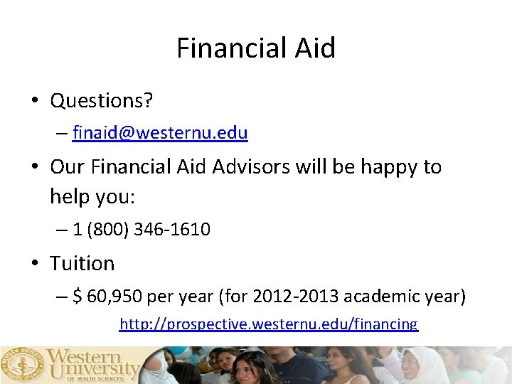 Financial Aid • Questions? – finaid@westernu. edu • Our Financial Aid Advisors will be
