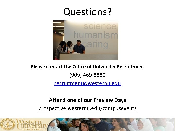 Questions? Please contact the Office of University Recruitment (909) 469 -5330 recruitment@westernu. edu Attend