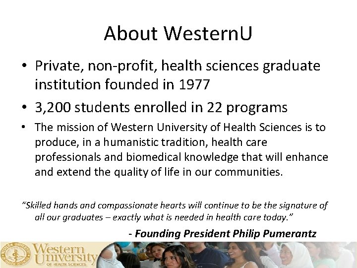 About Western. U • Private, non-profit, health sciences graduate institution founded in 1977 •