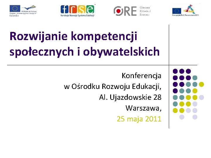 Rozwijanie kompetencji społecznych i obywatelskich Konferencja w Ośrodku Rozwoju Edukacji, Al. Ujazdowskie 28 Warszawa,