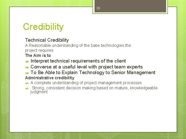 28 Credibility Technical Credibility A Reasonable understanding of the base technologies the project requires