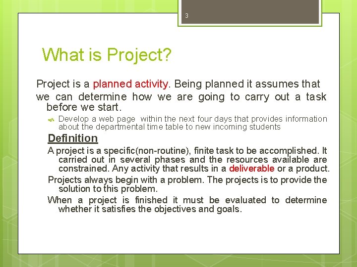 3 What is Project? Project is a planned activity. Being planned it assumes that