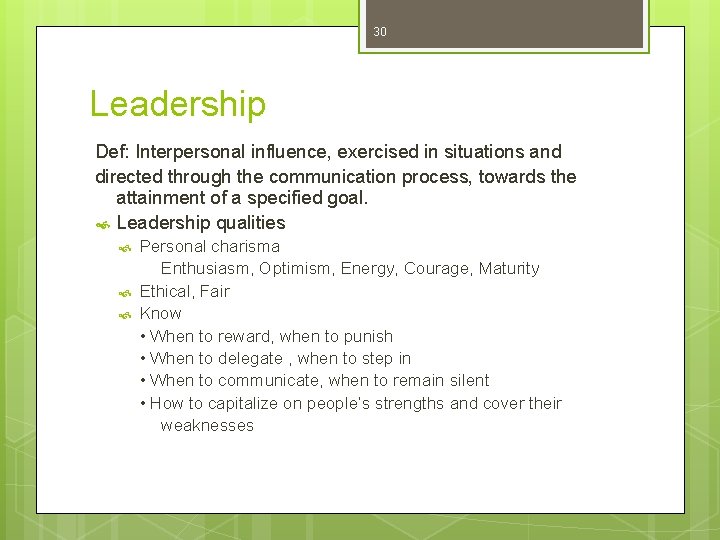 30 Leadership Def: Interpersonal influence, exercised in situations and directed through the communication process,