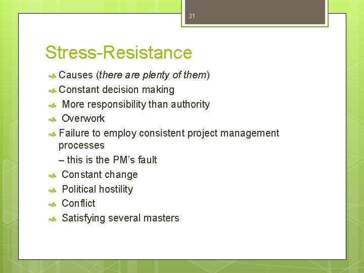 31 Stress-Resistance Causes (there are plenty of them) Constant decision making More responsibility than