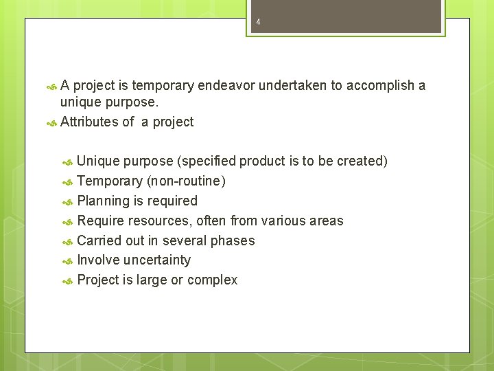 4 A project is temporary endeavor undertaken to accomplish a unique purpose. Attributes of