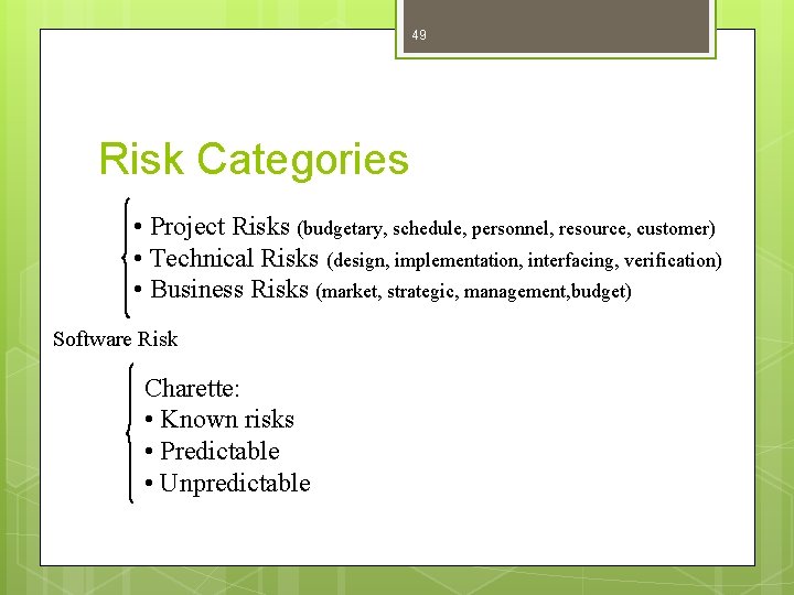 49 Risk Categories • Project Risks (budgetary, schedule, personnel, resource, customer) • Technical Risks