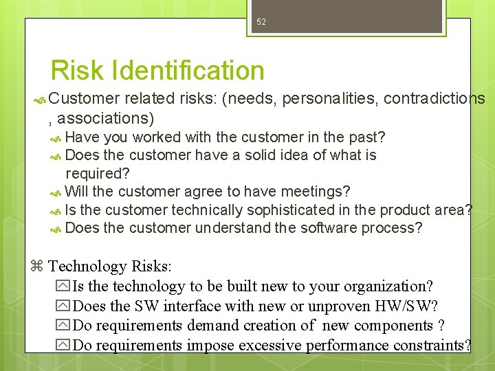 52 Risk Identification Customer related risks: (needs, personalities, contradictions , associations) Have you worked