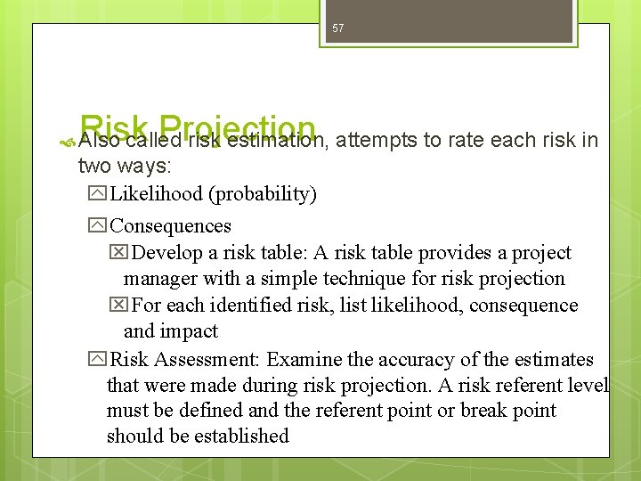 57 Risk Projection called risk estimation, attempts to rate each risk in Also two