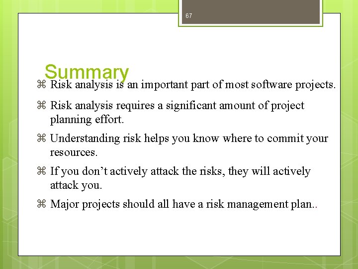 67 Summary z Risk analysis is an important part of most software projects. z