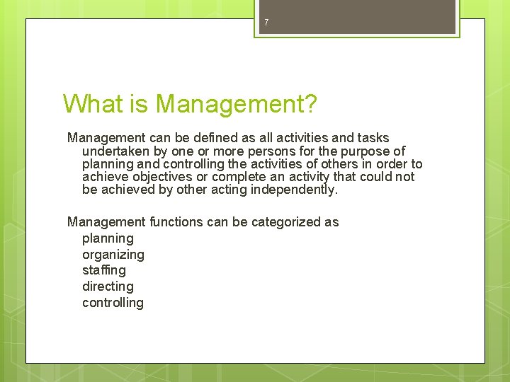 7 What is Management? Management can be defined as all activities and tasks undertaken