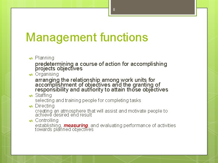 8 Management functions Planning predetermining a course of action for accomplishing projects objectives Organising