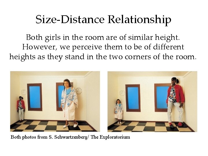 Size-Distance Relationship Both girls in the room are of similar height. However, we perceive