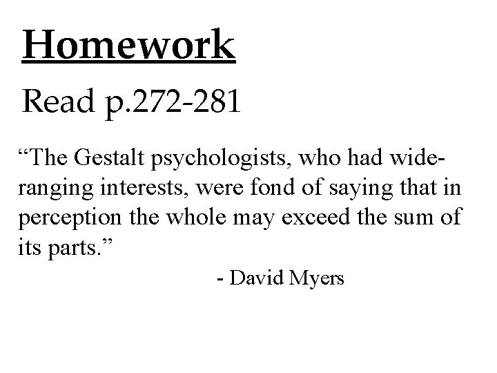 Homework Read p. 272 -281 “The Gestalt psychologists, who had wideranging interests, were fond