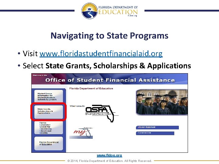 Navigating to State Programs • Visit www. floridastudentfinancialaid. org • Select State Grants, Scholarships