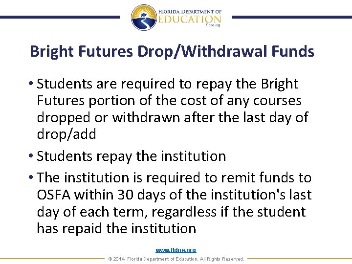 Bright Futures Drop/Withdrawal Funds • Students are required to repay the Bright Futures portion
