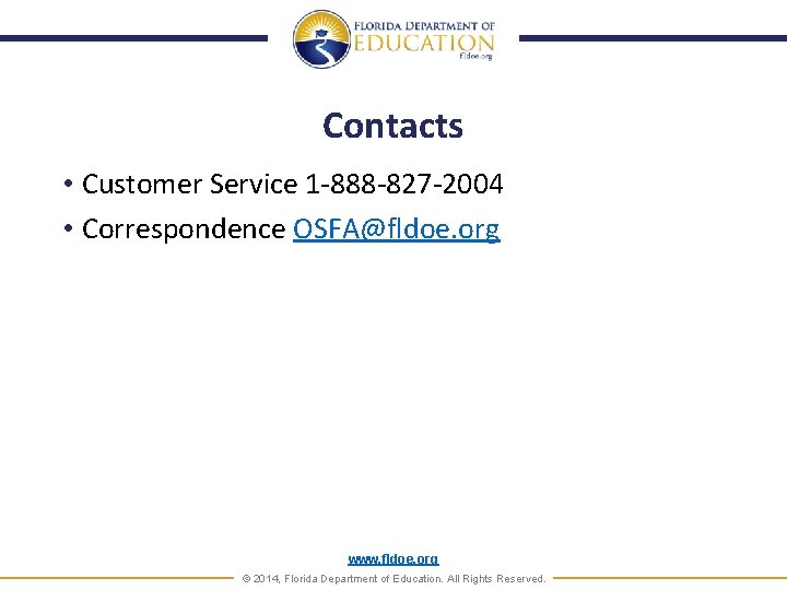 Contacts • Customer Service 1 -888 -827 -2004 • Correspondence OSFA@fldoe. org www. fldoe.