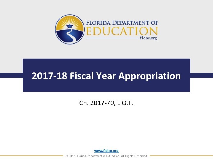 2017 -18 Fiscal Year Appropriation Ch. 2017 -70, L. O. F. www. fldoe. org