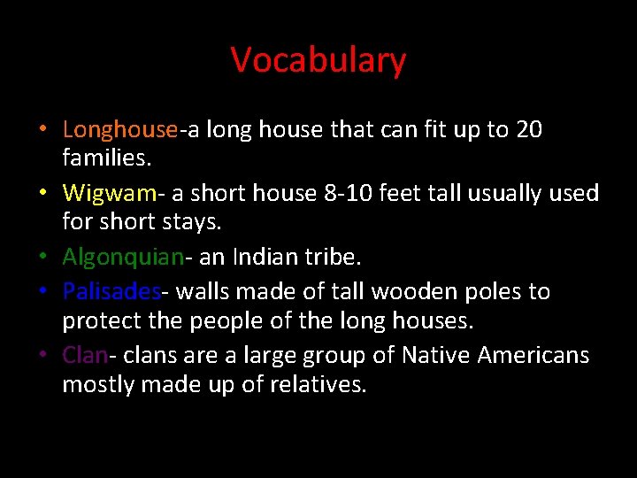 Vocabulary • Longhouse-a long house that can fit up to 20 families. • Wigwam-