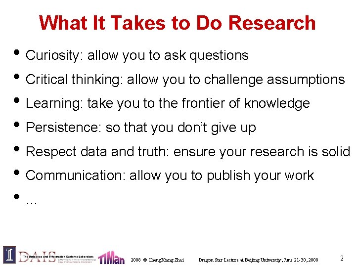 What It Takes to Do Research • Curiosity: allow you to ask questions •