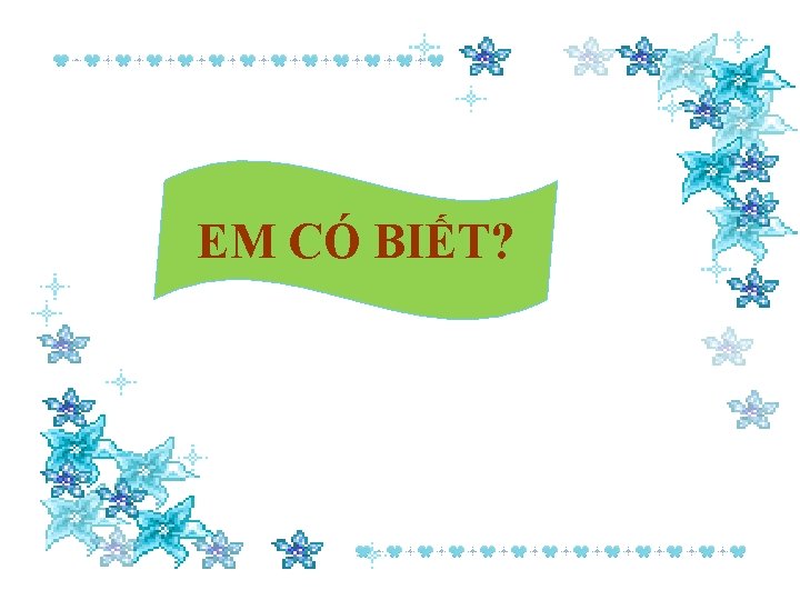 EM CÓ BIẾT? 