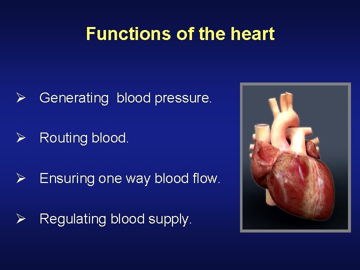 Functions of the heart Ø Generating blood pressure. Ø Routing blood. Ø Ensuring one Functions of the heart Ø Generating blood pressure. Ø Routing blood. Ø Ensuring one