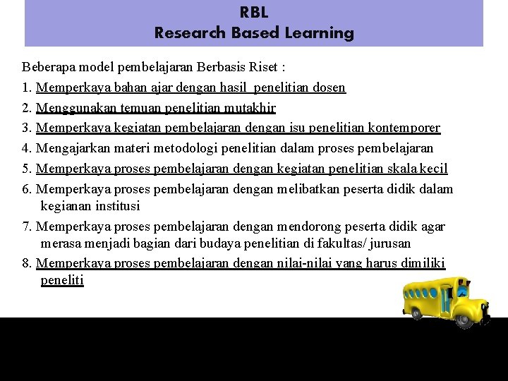 RBL Research Based Learning Beberapa model pembelajaran Berbasis Riset : 1. Memperkaya bahan ajar