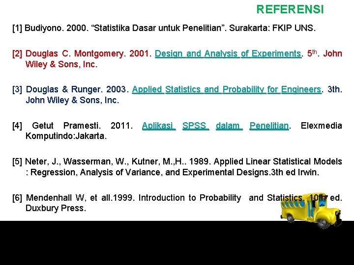 REFERENSI [1] Budiyono. 2000. “Statistika Dasar untuk Penelitian”. Surakarta: FKIP UNS. [2] Douglas C.