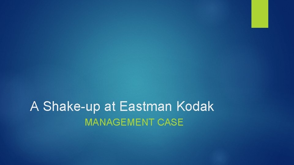 A Shake-up at Eastman Kodak MANAGEMENT CASE 