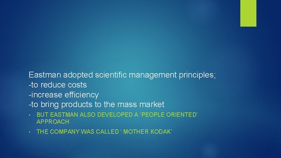 Eastman adopted scientific management principles; -to reduce costs -increase efficiency -to bring products to