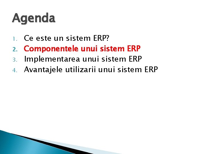 Agenda 1. 2. 3. 4. Ce este un sistem ERP? Componentele unui sistem ERP