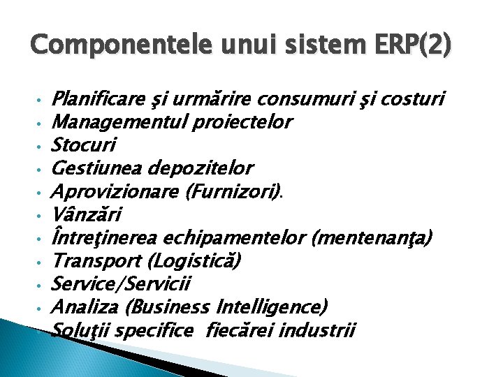 Componentele unui sistem ERP(2) • • • Planificare şi urmărire consumuri şi costuri Managementul