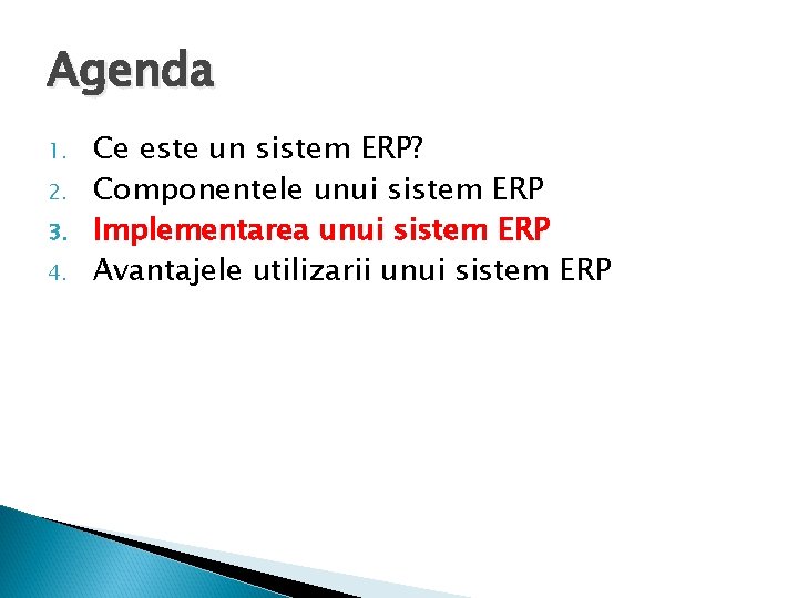 Agenda 1. 2. 3. 4. Ce este un sistem ERP? Componentele unui sistem ERP