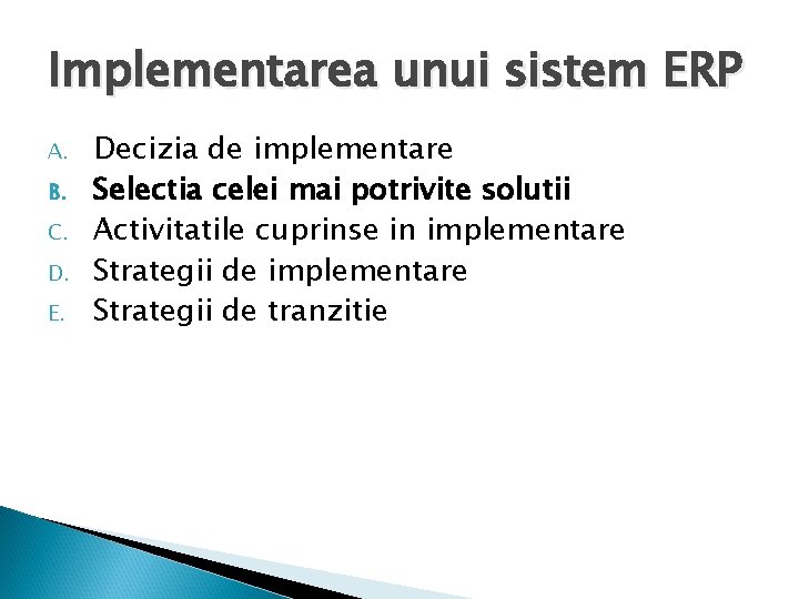 Implementarea unui sistem ERP A. B. C. D. E. Decizia de implementare Selectia celei