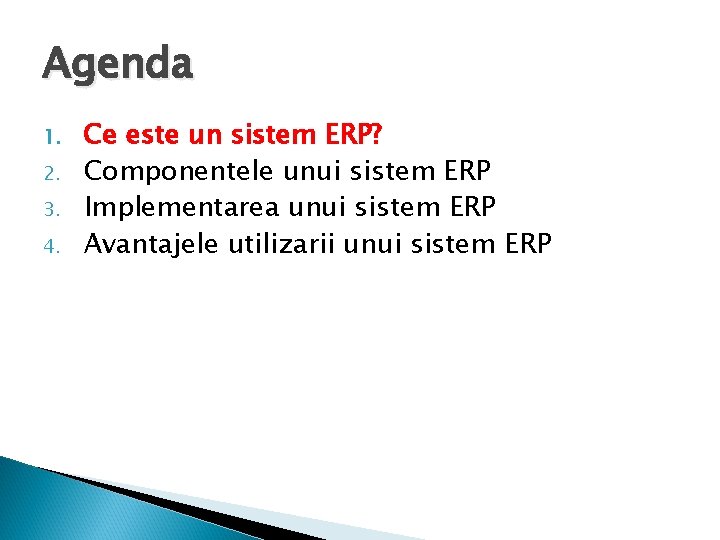 Agenda 1. 2. 3. 4. Ce este un sistem ERP? Componentele unui sistem ERP