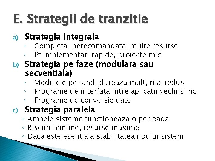 E. Strategii de tranzitie a) b) c) Strategia integrala ◦ ◦ Completa; nerecomandata; multe