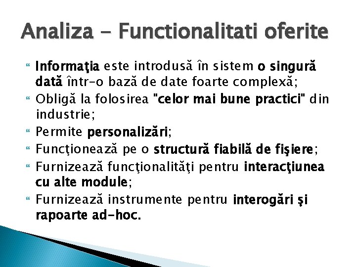 Analiza - Functionalitati oferite Informaţia este introdusă în sistem o singură dată într-o bază