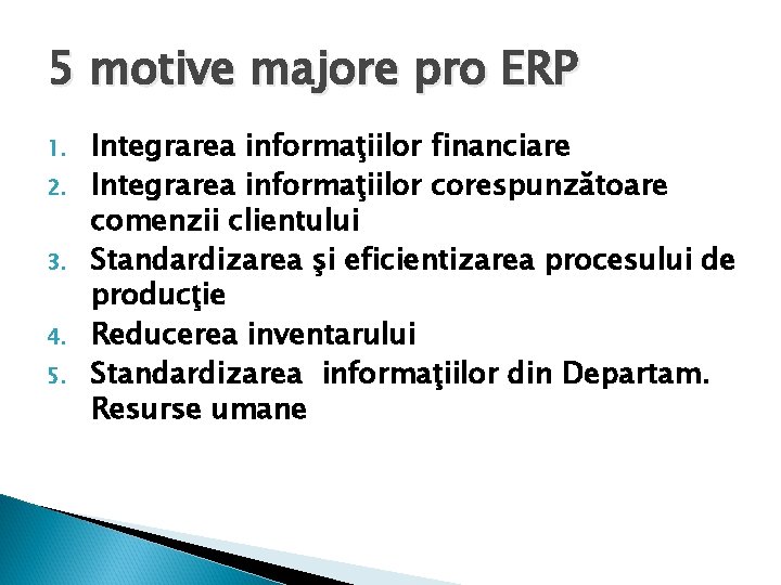 5 motive majore pro ERP 1. 2. 3. 4. 5. Integrarea informaţiilor financiare Integrarea
