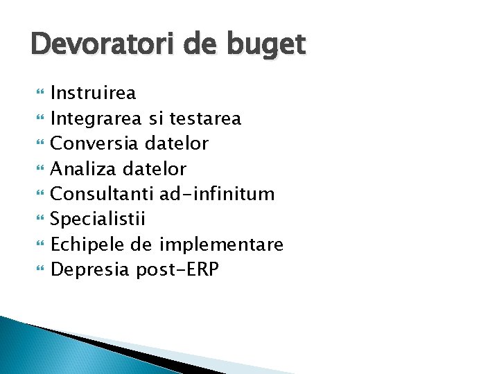 Devoratori de buget Instruirea Integrarea si testarea Conversia datelor Analiza datelor Consultanti ad-infinitum Specialistii