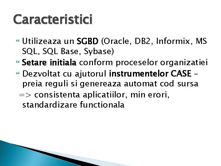 Caracteristici Utilizeaza un SGBD (Oracle, DB 2, Informix, MS SQL, SQL Base, Sybase) Setare