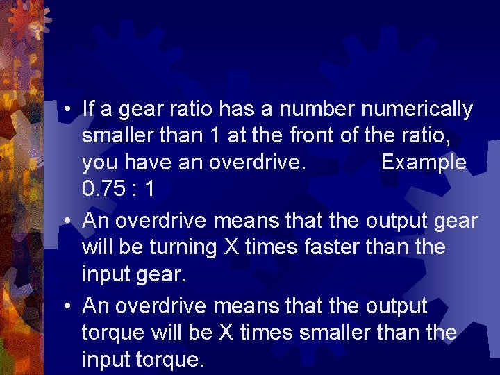  • If a gear ratio has a number numerically smaller than 1 at
