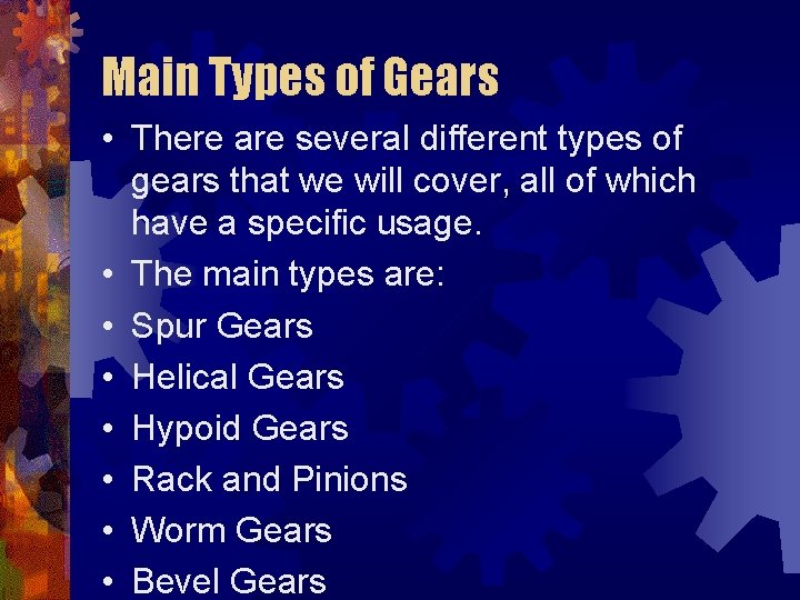 Main Types of Gears • There are several different types of gears that we