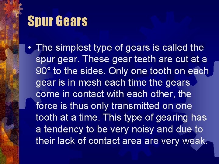 Spur Gears • The simplest type of gears is called the spur gear. These